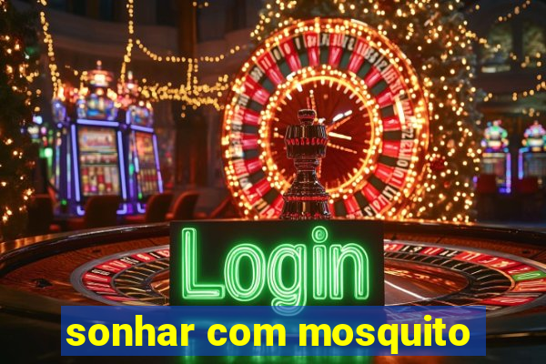 sonhar com mosquito